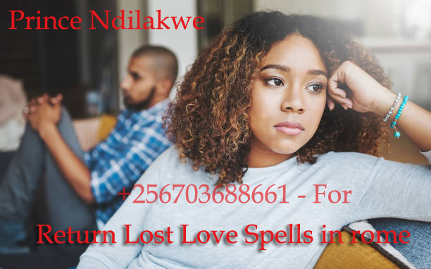 Return Lost Love Spells in rome Return Lost Love Spells in rome +256703688661 Bring back lost lover same day +256703688661